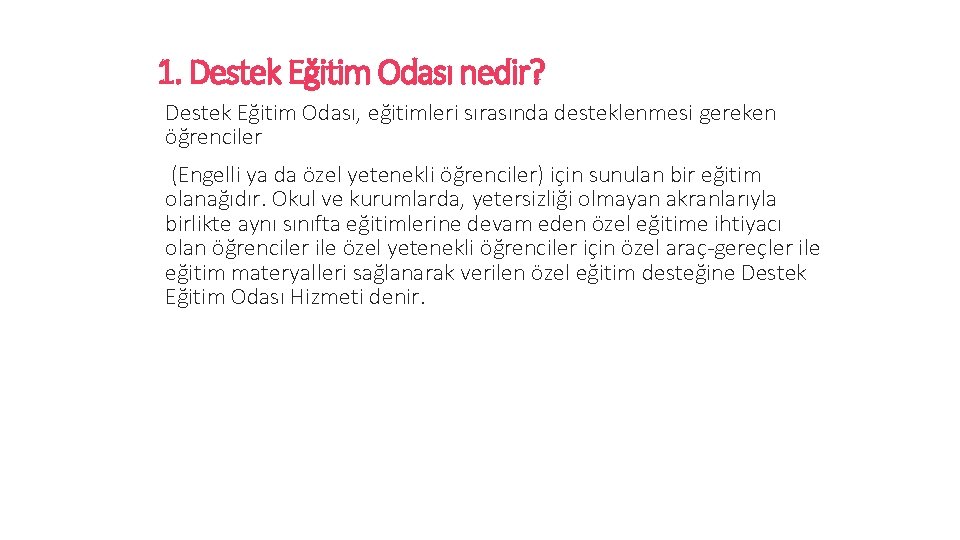 1. Destek Eğitim Odası nedir? Destek Eğitim Odası, eğitimleri sırasında desteklenmesi gereken öğrenciler (Engelli