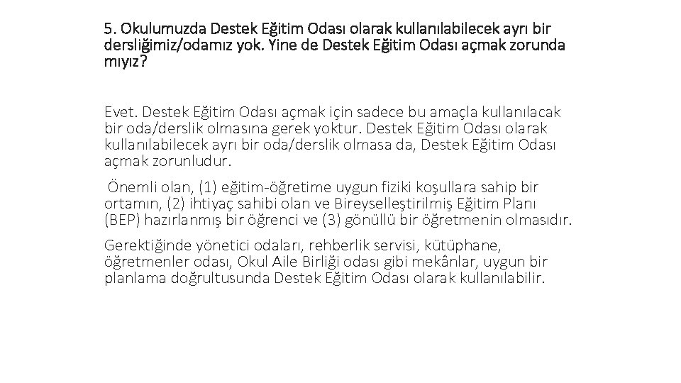 5. Okulumuzda Destek Eğitim Odası olarak kullanılabilecek ayrı bir dersliğimiz/odamız yok. Yine de Destek