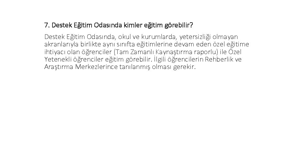 7. Destek Eğitim Odasında kimler eğitim görebilir? Destek Eğitim Odasında, okul ve kurumlarda, yetersizliği