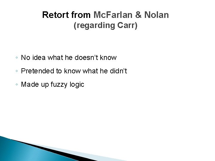 Retort from Mc. Farlan & Nolan (regarding Carr) ◦ No idea what he doesn’t