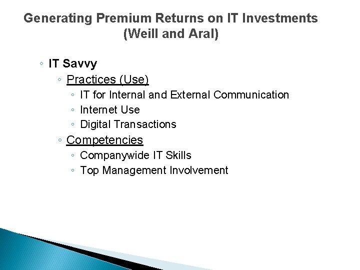 Generating Premium Returns on IT Investments (Weill and Aral) ◦ IT Savvy ◦ Practices