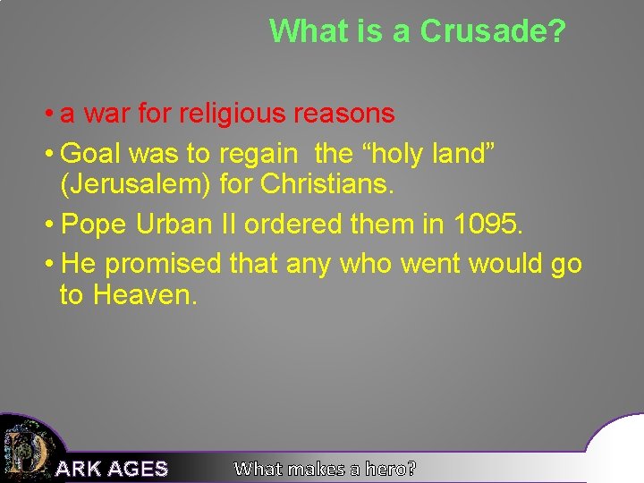 What is a Crusade? • a war for religious reasons • Goal was to