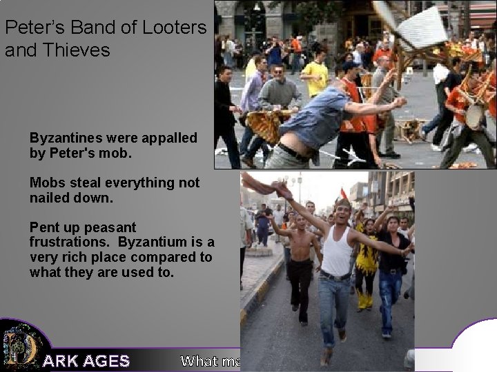 Peter’s Band of Looters and Thieves Byzantines were appalled by Peter's mob. Mobs steal