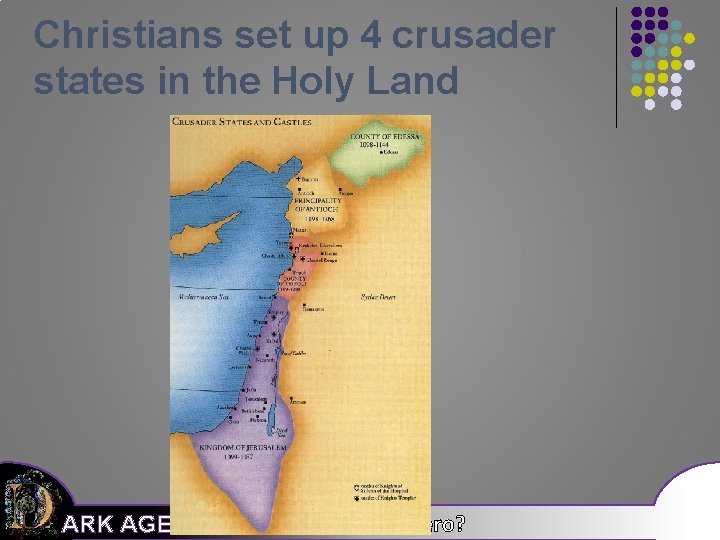 Christians set up 4 crusader states in the Holy Land ARK AGES What makes