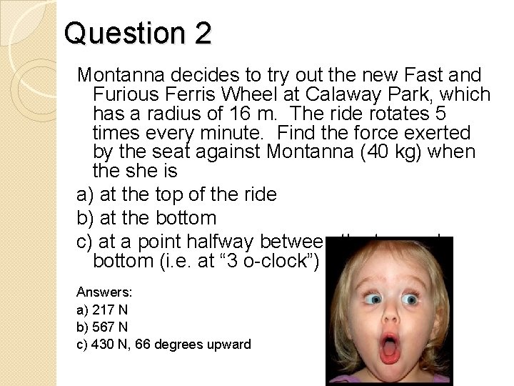 Question 2 Montanna decides to try out the new Fast and Furious Ferris Wheel