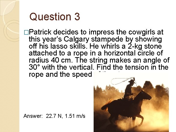 Question 3 �Patrick decides to impress the cowgirls at this year’s Calgary stampede by