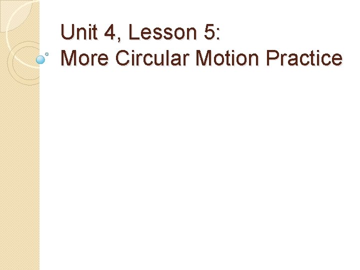 Unit 4, Lesson 5: More Circular Motion Practice 
