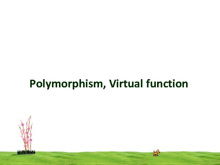 Polymorphism, Virtual function CSI 3125, Preliminaries, page 1 