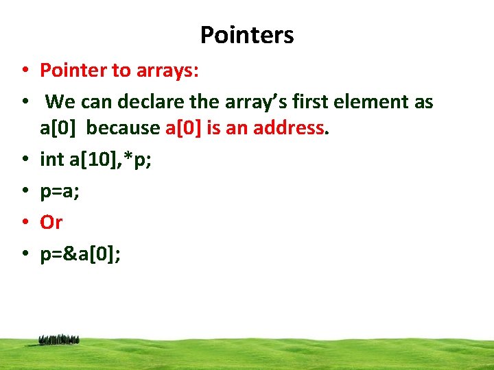 Pointers • Pointer to arrays: • We can declare the array’s first element as