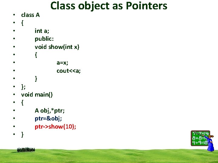  • • • • Class object as Pointers class A { int a;