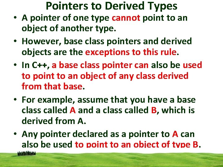 Pointers to Derived Types • A pointer of one type cannot point to an