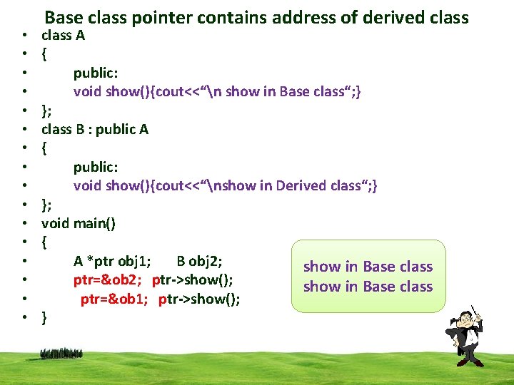  • • • • Base class pointer contains address of derived class A