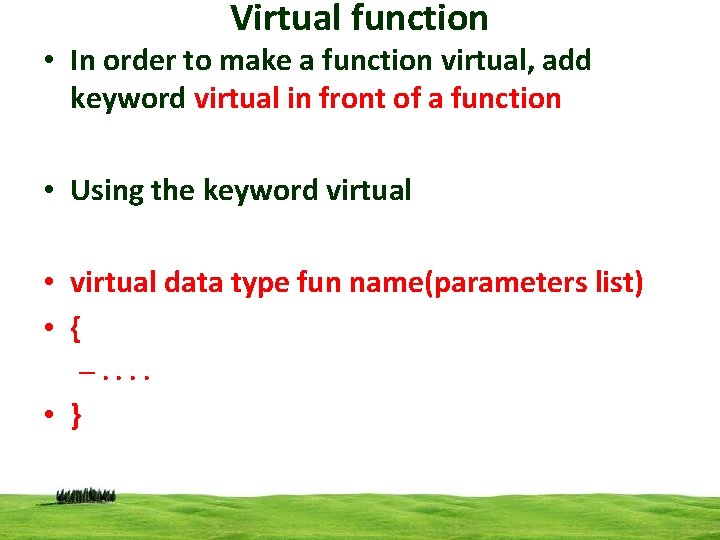 Virtual function • In order to make a function virtual, add keyword virtual in