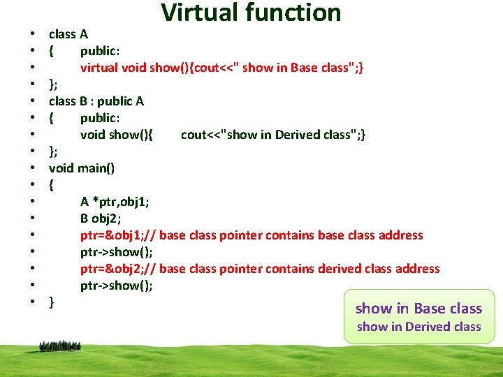  • • • • • Virtual function class A { public: virtual void