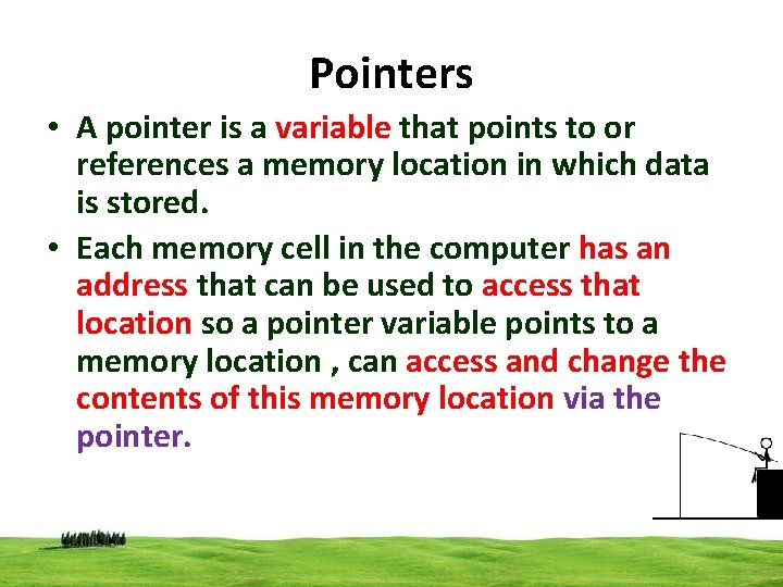 Pointers • A pointer is a variable that points to or references a memory