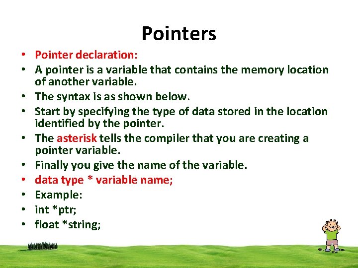 Pointers • Pointer declaration: • A pointer is a variable that contains the memory