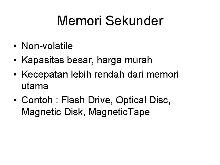 Memori Sekunder • Non-volatile • Kapasitas besar, harga murah • Kecepatan lebih rendah dari