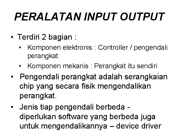 PERALATAN INPUT OUTPUT • Terdiri 2 bagian : • Komponen elektronis : Controller /