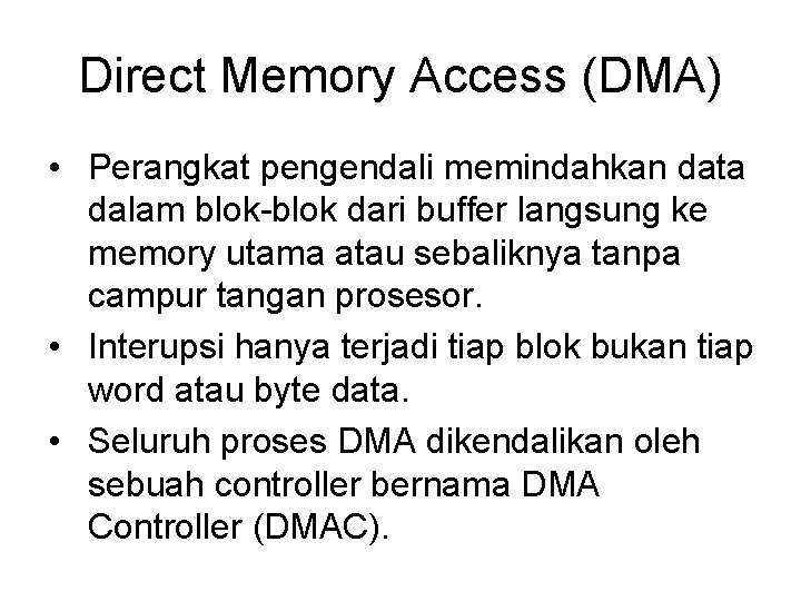 Direct Memory Access (DMA) • Perangkat pengendali memindahkan data dalam blok-blok dari buffer langsung