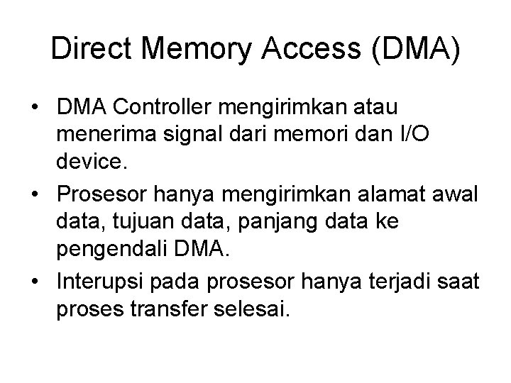 Direct Memory Access (DMA) • DMA Controller mengirimkan atau menerima signal dari memori dan