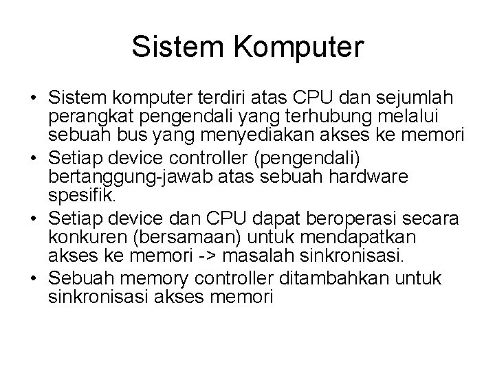 Sistem Komputer • Sistem komputer terdiri atas CPU dan sejumlah perangkat pengendali yang terhubung