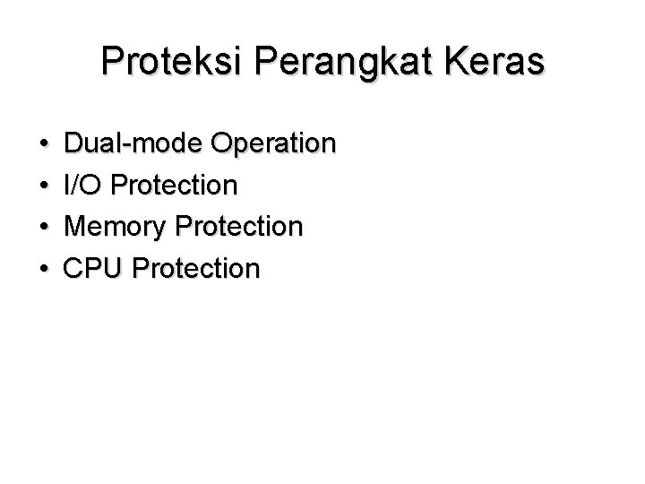 Proteksi Perangkat Keras • • Dual-mode Operation I/O Protection Memory Protection CPU Protection 