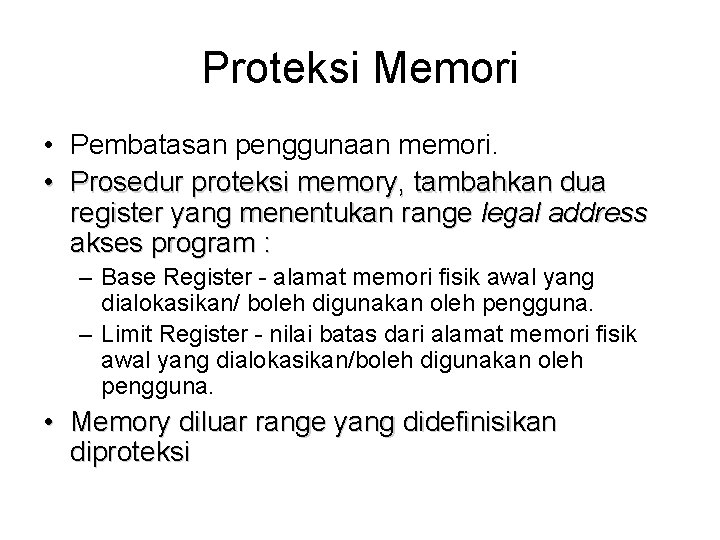 Proteksi Memori • Pembatasan penggunaan memori. • Prosedur proteksi memory, tambahkan dua register yang