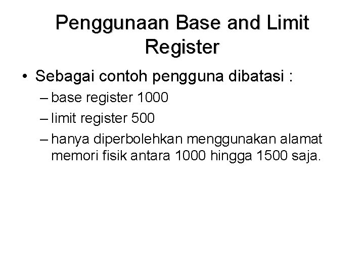 Penggunaan Base and Limit Register • Sebagai contoh pengguna dibatasi : – base register