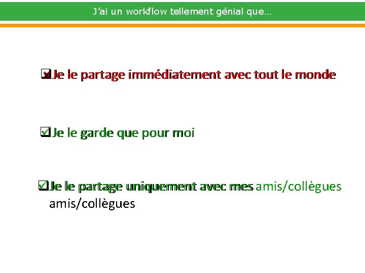 J’ai un workflow tellement génial que… q. Je le partage immédiatement avec tout le