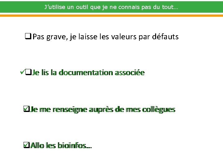 J’utilise un outil que je ne connais pas du tout… q. Pas grave, je