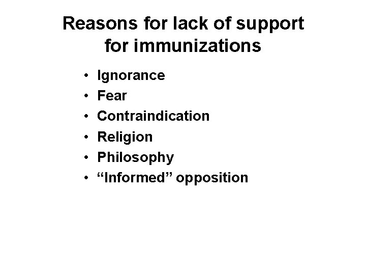 Reasons for lack of support for immunizations • • • Ignorance Fear Contraindication Religion