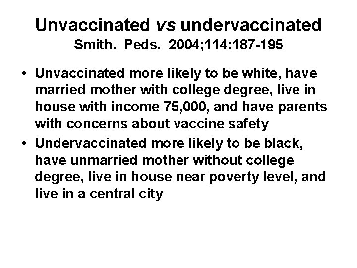 Unvaccinated vs undervaccinated Smith. Peds. 2004; 114: 187 -195 • Unvaccinated more likely to