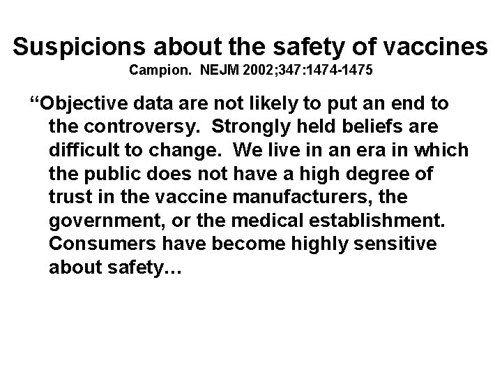 Suspicions about the safety of vaccines Campion. NEJM 2002; 347: 1474 -1475 “Objective data