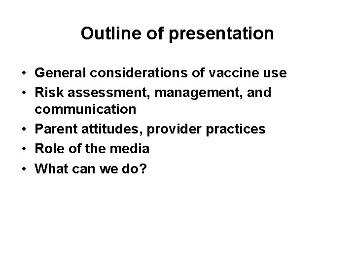 Outline of presentation • General considerations of vaccine use • Risk assessment, management, and