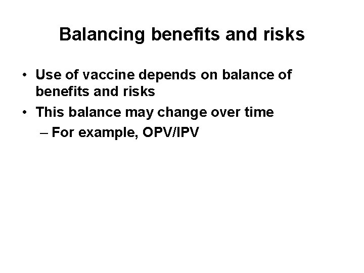 Balancing benefits and risks • Use of vaccine depends on balance of benefits and