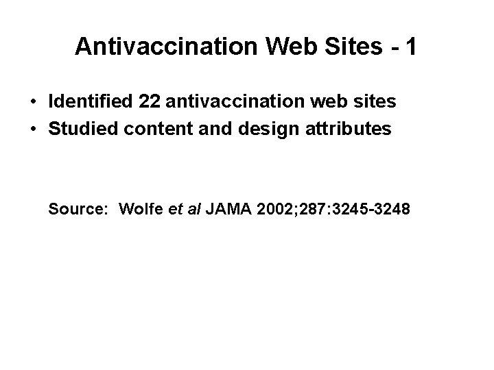 Antivaccination Web Sites - 1 • Identified 22 antivaccination web sites • Studied content