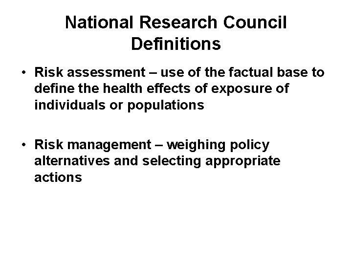 National Research Council Definitions • Risk assessment – use of the factual base to