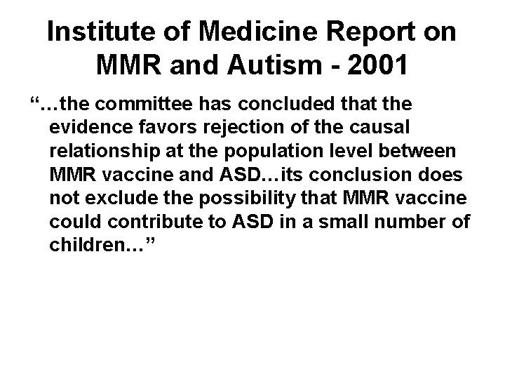 Institute of Medicine Report on MMR and Autism - 2001 “…the committee has concluded