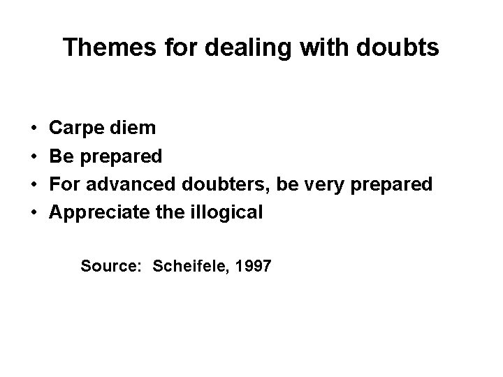 Themes for dealing with doubts • • Carpe diem Be prepared For advanced doubters,