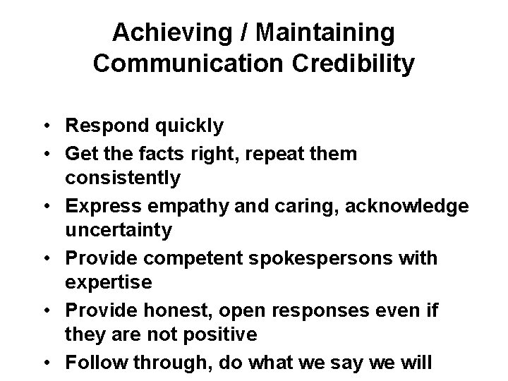 Achieving / Maintaining Communication Credibility • Respond quickly • Get the facts right, repeat