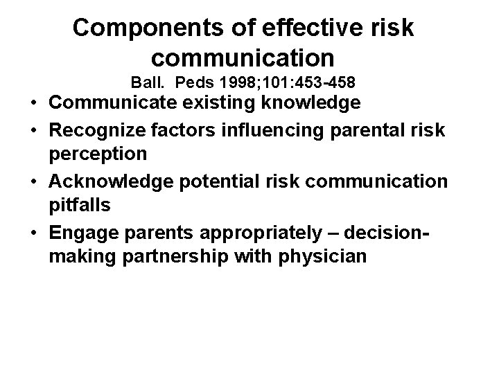 Components of effective risk communication Ball. Peds 1998; 101: 453 -458 • Communicate existing