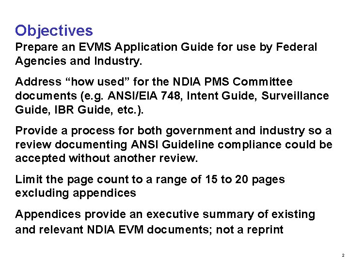 Objectives Prepare an EVMS Application Guide for use by Federal Agencies and Industry. Address