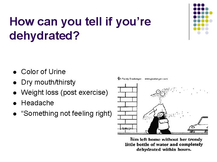 How can you tell if you’re dehydrated? l l l Color of Urine Dry
