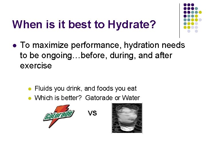 When is it best to Hydrate? l To maximize performance, hydration needs to be