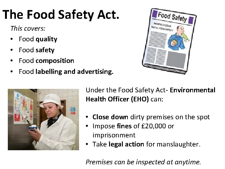 The Food Safety Act. This covers: • Food quality • Food safety • Food