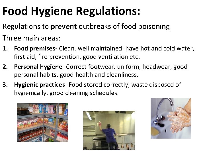 Food Hygiene Regulations: Regulations to prevent outbreaks of food poisoning Three main areas: 1.