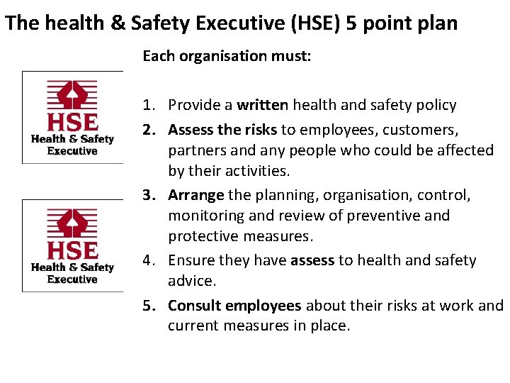 The health & Safety Executive (HSE) 5 point plan Each organisation must: 1. Provide
