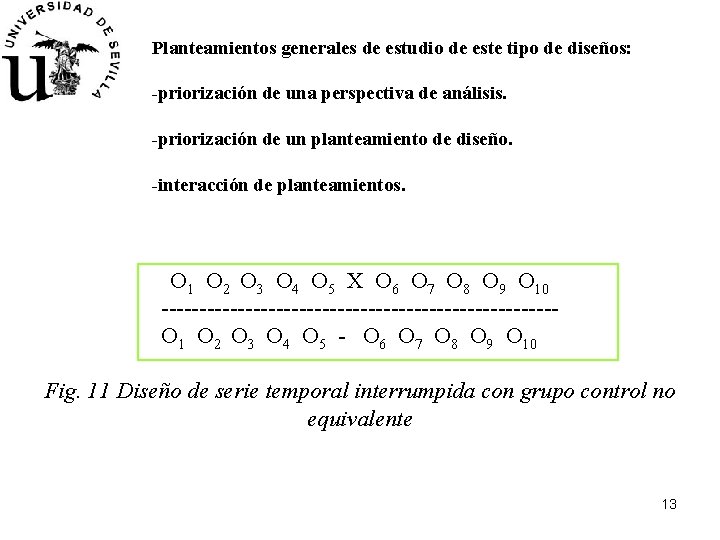 Planteamientos generales de estudio de este tipo de diseños: -priorización de una perspectiva de