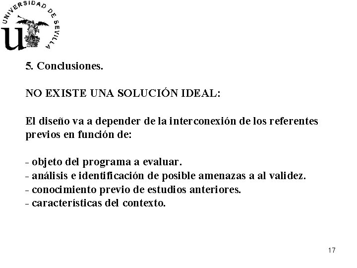 5. Conclusiones. NO EXISTE UNA SOLUCIÓN IDEAL: El diseño va a depender de la