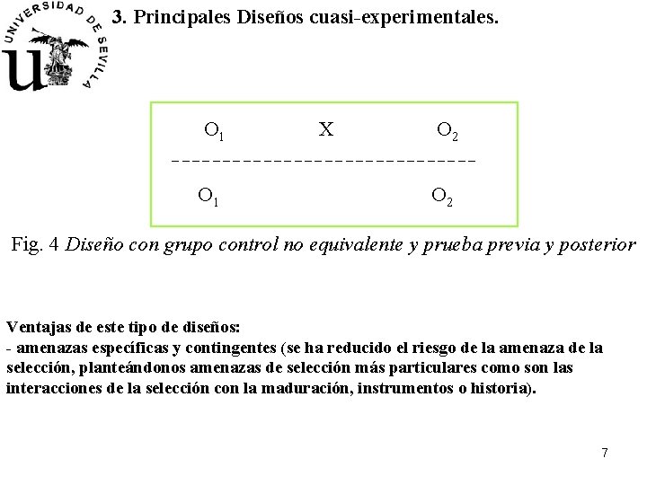 3. Principales Diseños cuasi-experimentales. O 1 X O 2 _______________ O 1 O 2
